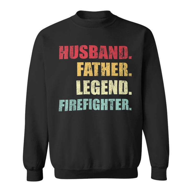 Firefighter Funny Husband Father Legend Firefighter Fathers Day Sweatshirt