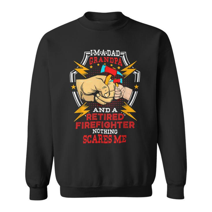 Firefighter Funny Im Dad Grandpa Retired Firefighter Fathers Day Sweatshirt
