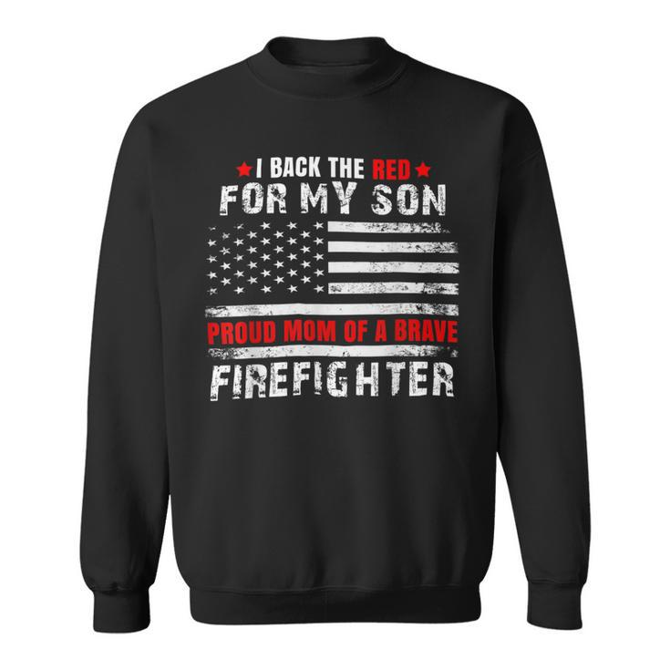 Firefighter Proud Mom Of Firefighter Son I Back The Red For My Son Sweatshirt