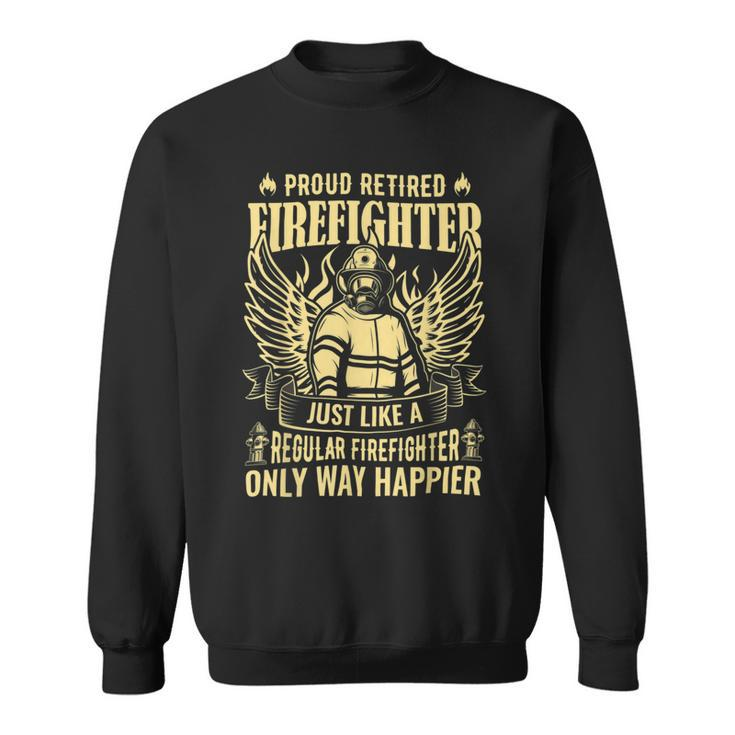 Firefighter Proud Retired Firefighter Like A Regular Only Way Happier_ Sweatshirt
