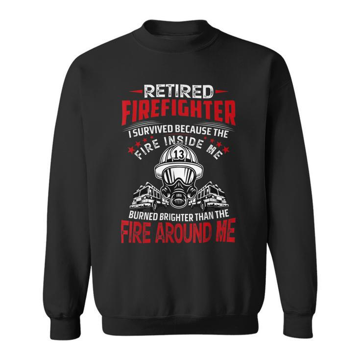 Firefighter Retired Firefighter I Survived Because The Fire Inside Me Sweatshirt