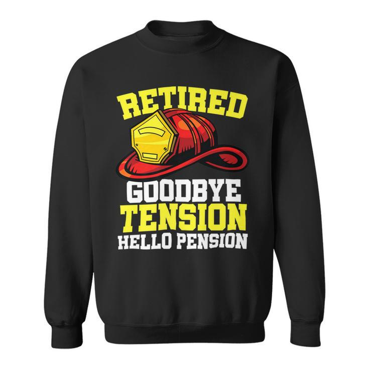 Firefighter Retired Goodbye Tension Hello Pension Firefighter Sweatshirt