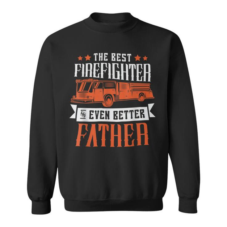 Firefighter The Best Firefighter And Even Better Father Fireman Dad Sweatshirt