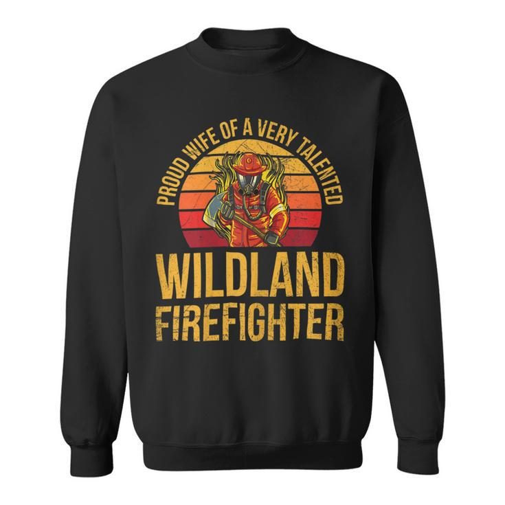 Firefighter Wildland Firefighting Design For A Wife Of A Firefighter Sweatshirt