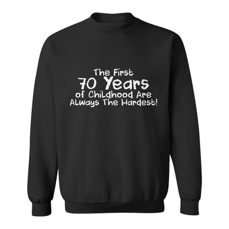 First 70 Years Of Childhood Are Always The Hardest Tshirt Sweatshirt