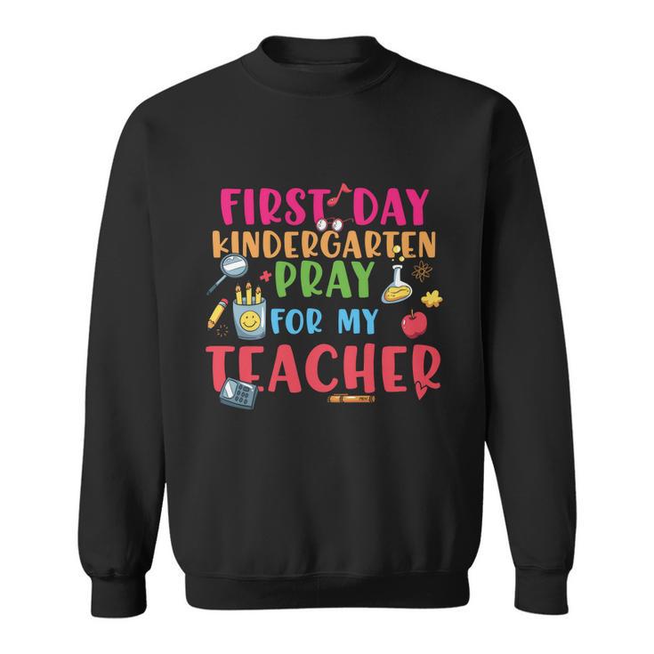 First Day Kindergarten Pray For My Teacher Back To School First Day Of School Sweatshirt