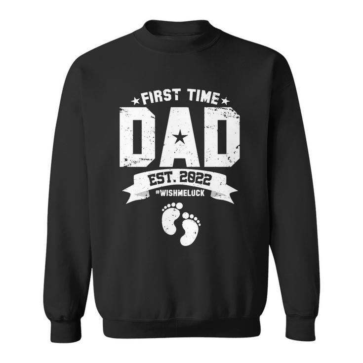 First Time Dad Est 2022 Wish Me Luck Sweatshirt
