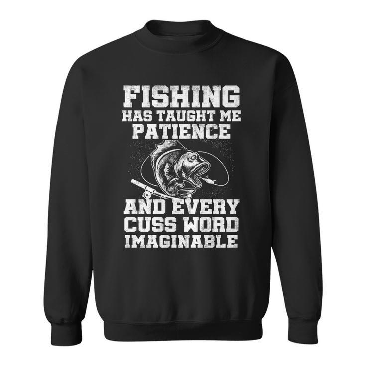 Fishing Has Taught Me Patience Sweatshirt