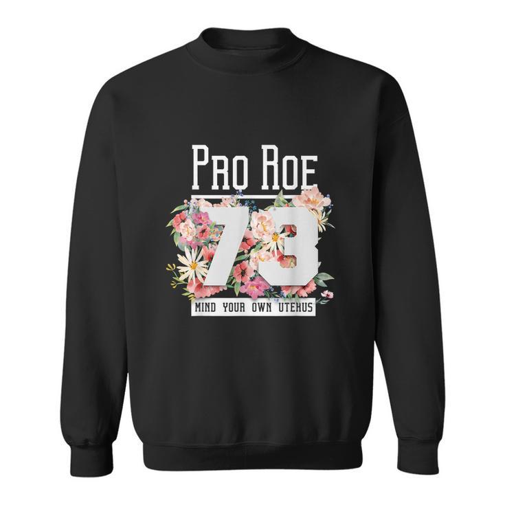 Floral Pro Choice 1973 Womens Rights Pro Roe Protect Sweatshirt