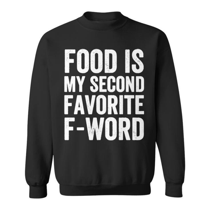 Food Is My Second Favorite F Word Sweatshirt