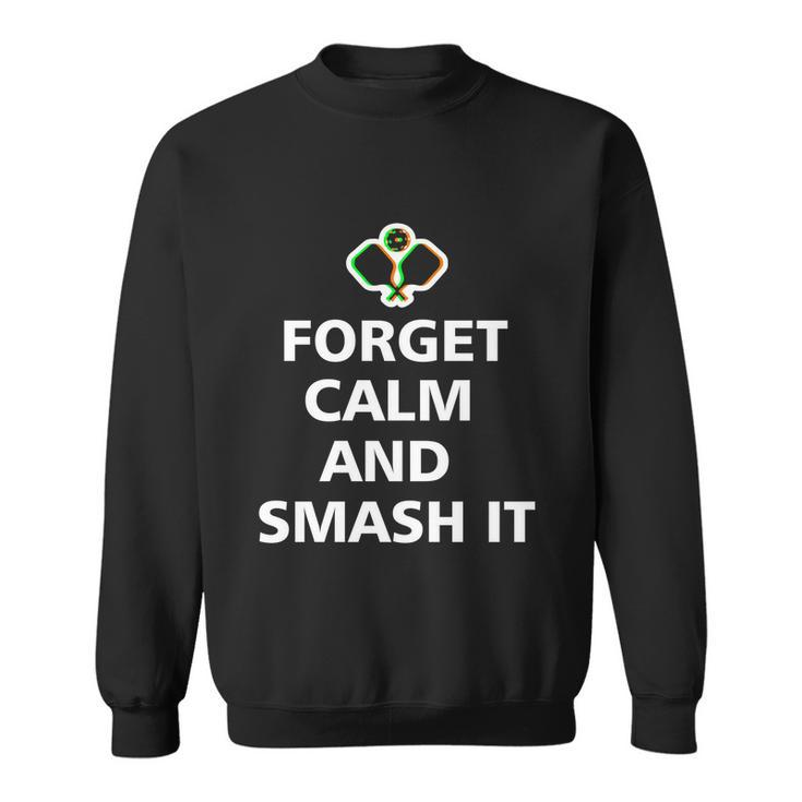 Forget Calm And Smash It Pickleball Gift Pickleball Player Cute Gift Sweatshirt
