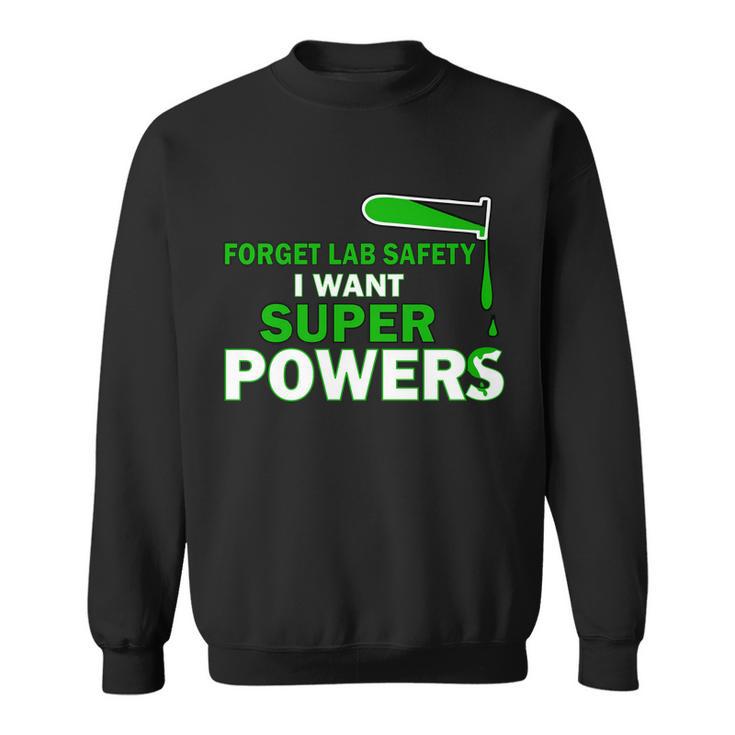 Forget Lab Safety I Want Superpowers Tshirt Sweatshirt