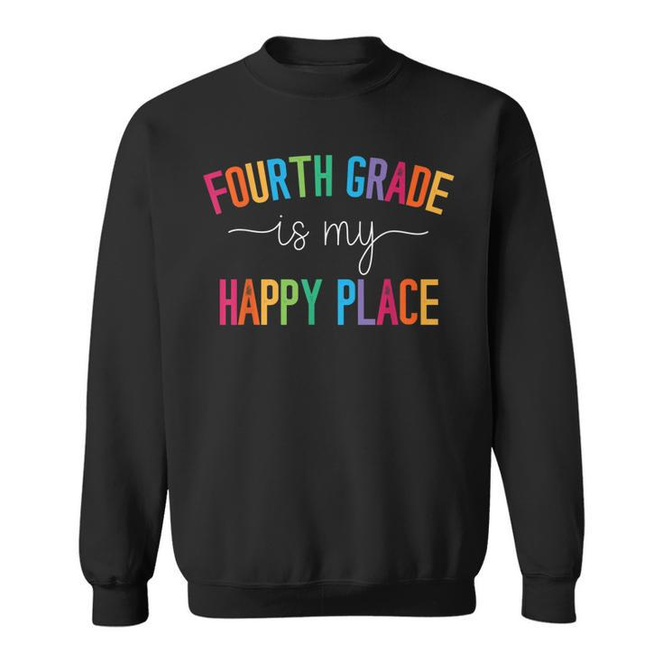 Fourth Grade Is My Happy Place 4Th Grade Teacher Team  Sweatshirt