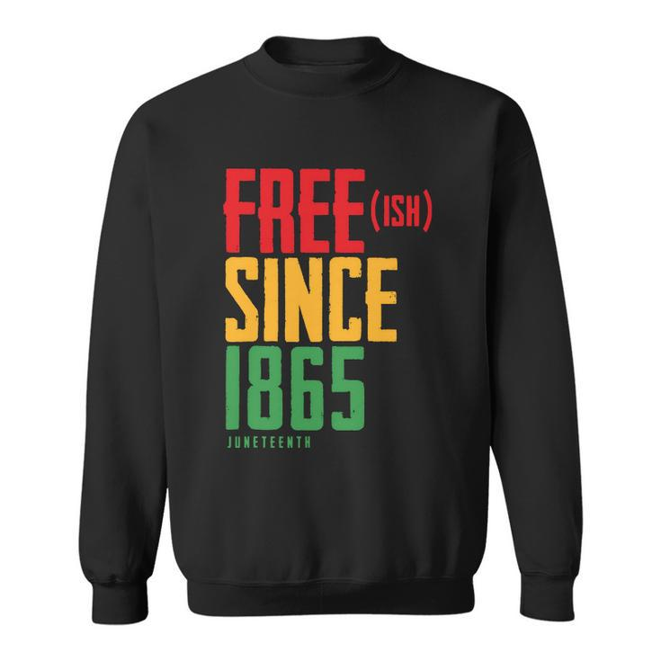 Free Ish Since 1865 African American Freeish Juneteenth Tshirt Sweatshirt