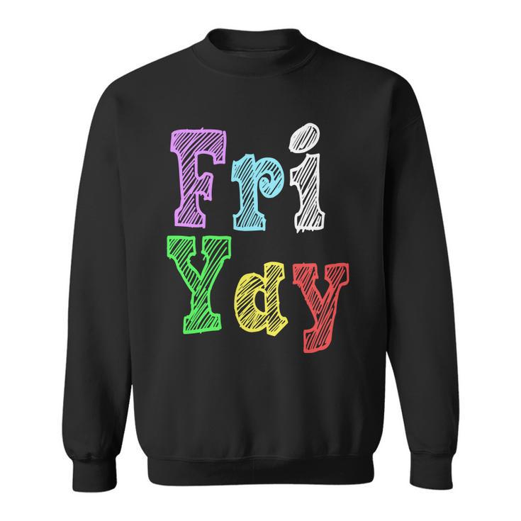 Fri Yay School Weekend Love Fridays Sweatshirt