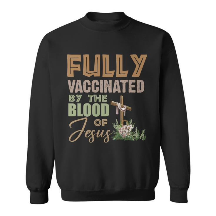Fully Vaccinated By The Blood Of Jesus Tshirt Sweatshirt
