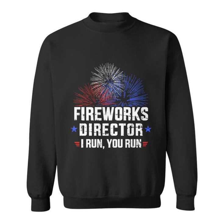 Funny 4Th Of July Fireworks Director I Run You Run V2 Sweatshirt