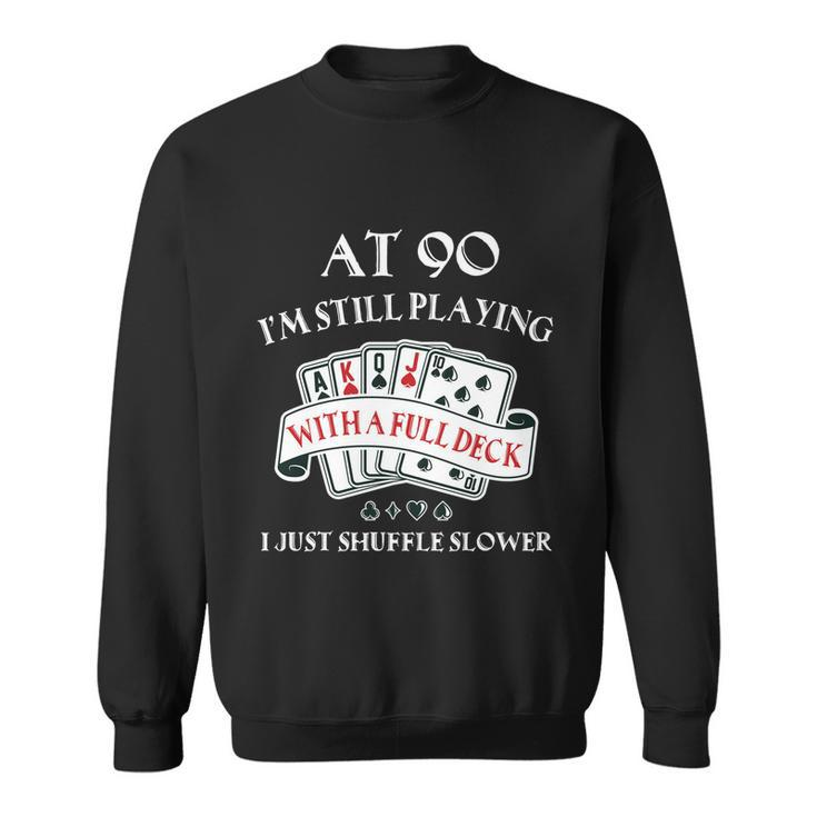 Funny 90Th Birthday Gag Gift For 90 Year Old Playing Cards Meaningful Gift Sweatshirt