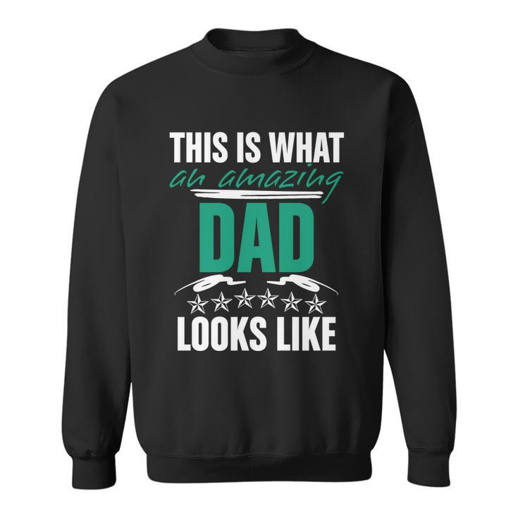 Funny Amazing Dad This Is What An Amazing Dad Looks Like Cute Gift Sweatshirt