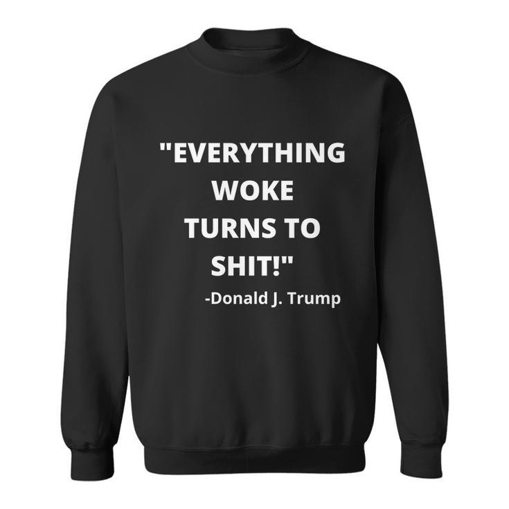 Funny Anti Biden Donald Trump Everything Woke Turns To Shit Uncensored Sweatshirt