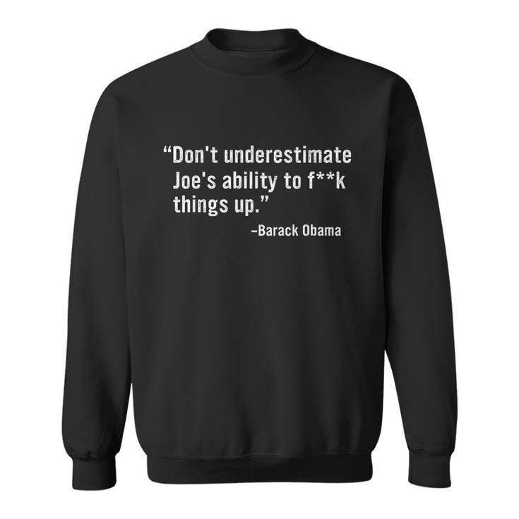 Funny Anti Biden Dont Underestimate Joes Ability To Fuck Things Up Funny Bar Sweatshirt