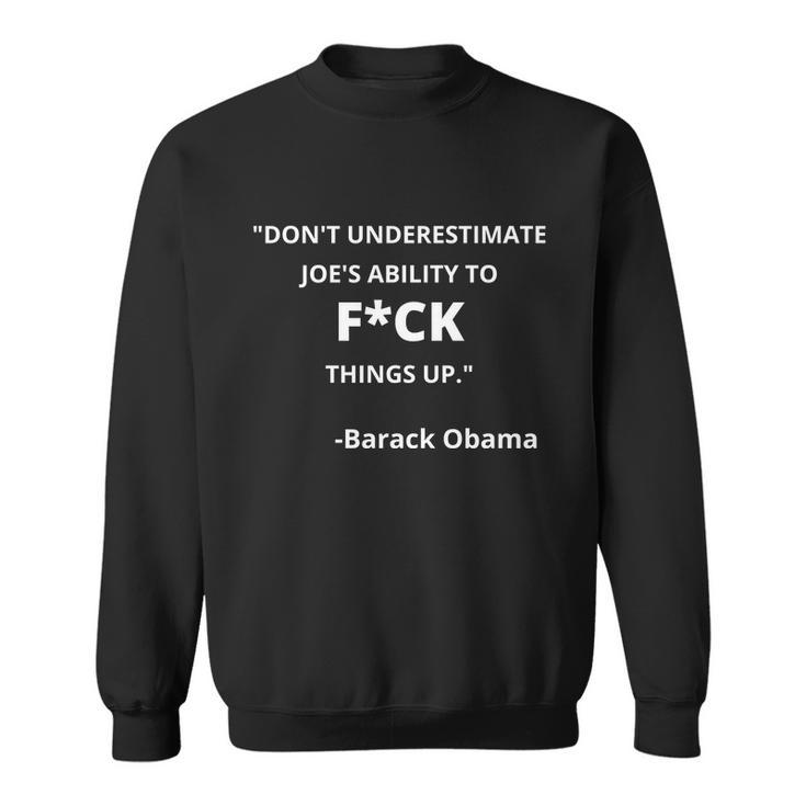 Funny Anti Biden Dont Underestimate Joes Ability To Fuck Things Up Obama Quo Sweatshirt