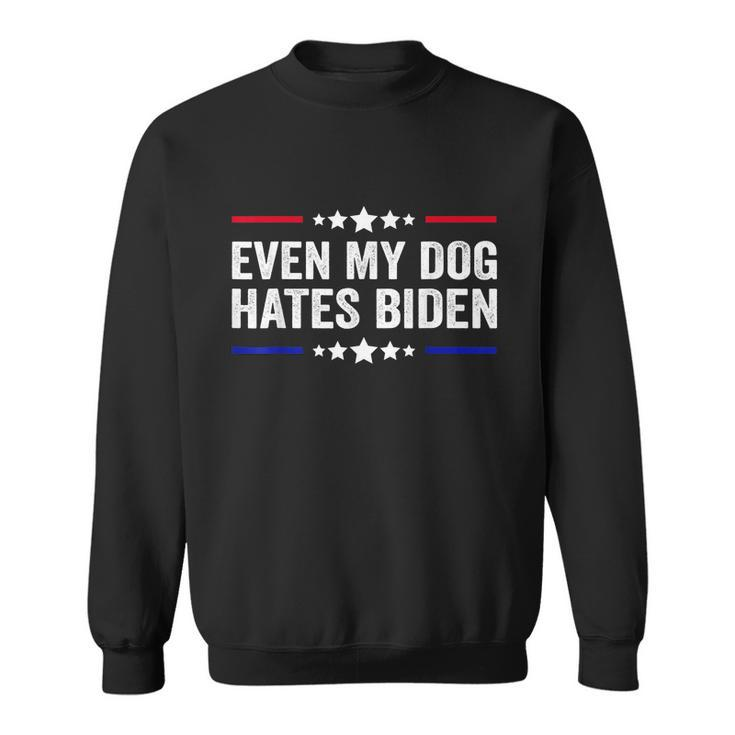 Funny Anti Biden Even My Dog Hates Biden Funny Anti President Joe Biden Sweatshirt