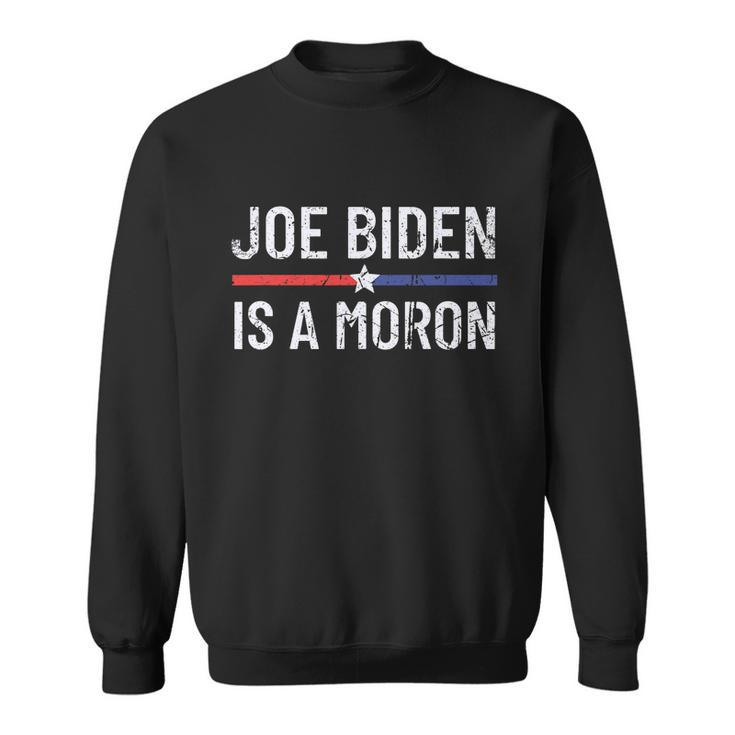 Funny Anti Joe Biden Is A Moron Pro America Political Sweatshirt