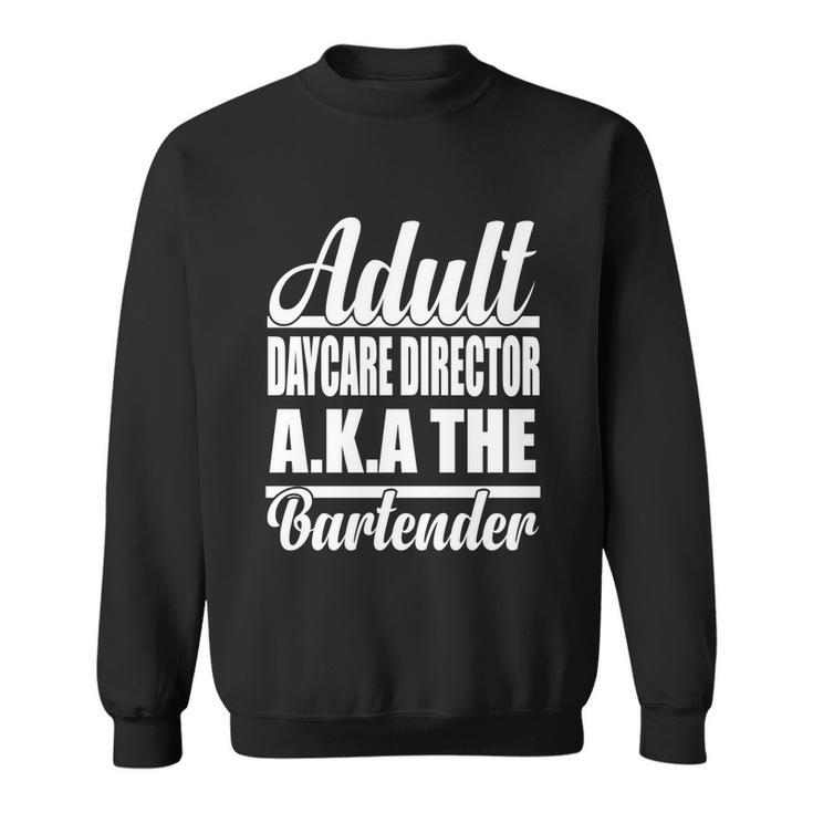 Funny Bartender Adult Daycare Director Aka The Bartender Gift Graphic Design Printed Casual Daily Basic Sweatshirt