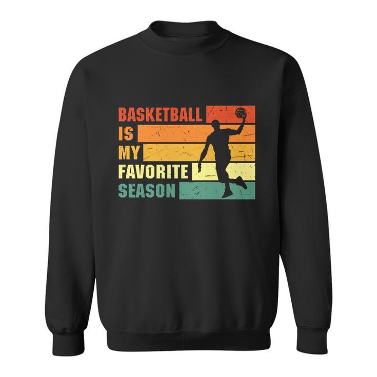 Funny Basketball Quote Funny Basketball Is My Favorite Season Baseball Lover Sweatshirt