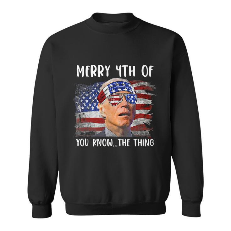Funny Biden Confused Merry Happy 4Th Of You Know The Thing Funny Design Sweatshirt