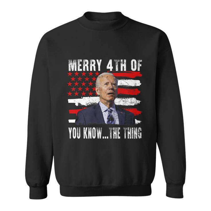 Funny Biden Confused Merry Happy 4Th Of You KnowThe Thing Flag Design Sweatshirt