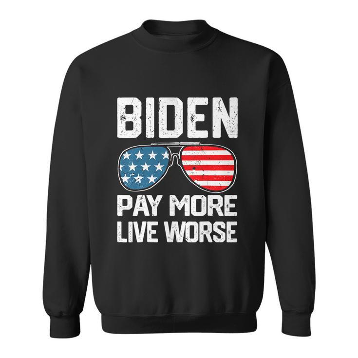Funny Biden Pay More Live Worse Political Humor Sarcasm Sunglasses Design Sweatshirt