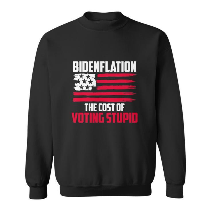 Funny Bidenflation The Cost Of Voting Stupid Anti Biden Sweatshirt