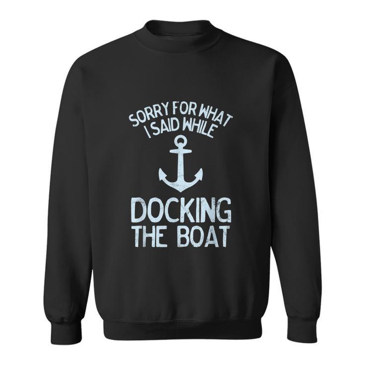 Funny Boating Sorry What I Said Docking Boat V2 Sweatshirt