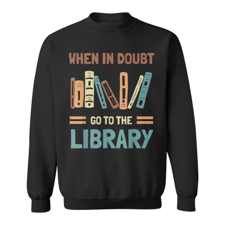 Funny Book Lover When In Doubt Go To The Library  Sweatshirt