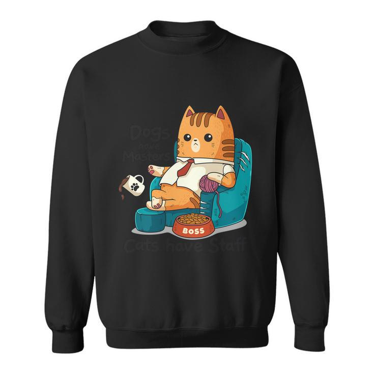 Funny Cat Meme Dogs Have Masters Cats Have Staff Cat Lover Gift Sweatshirt