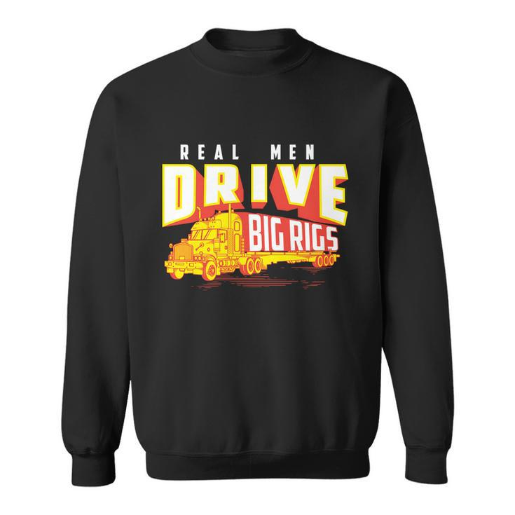Funny Cool Real Drive Big Rigs For Truck Driver Great Gift Sweatshirt