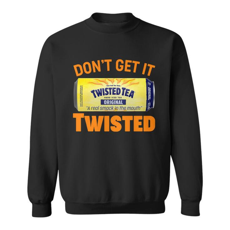 Funny Dont Get It Twisted Tea Meme Sweatshirt