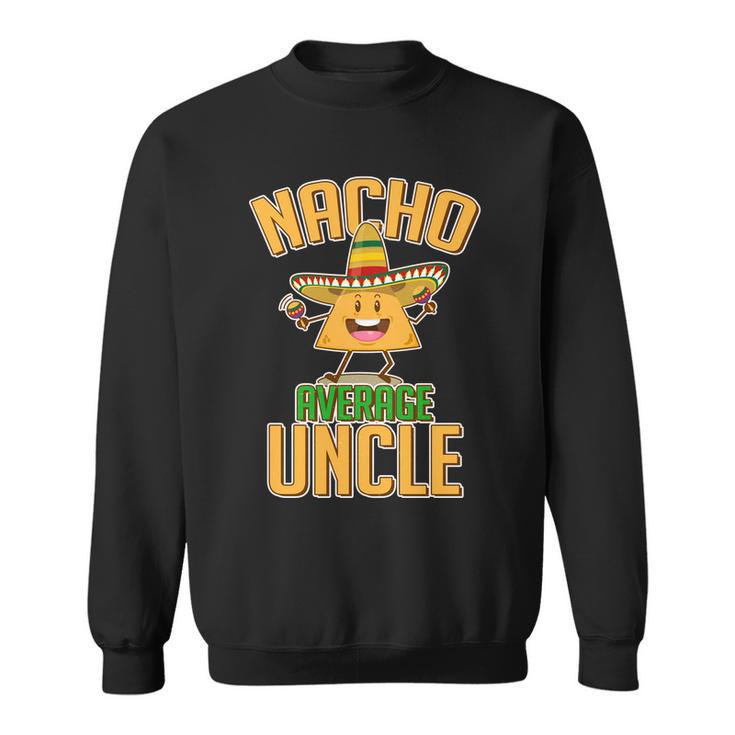 Funny Family Nacho Average Uncle Tshirt Sweatshirt