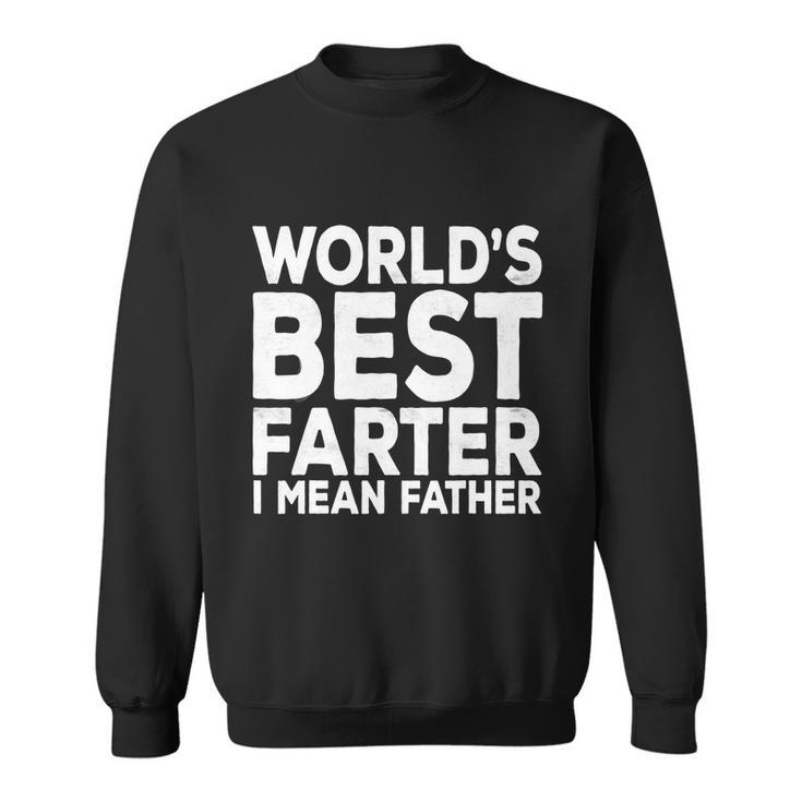 Funny Fathers Day Gift For Mens Worlds Best Farter I Mean Father Gift Sweatshirt