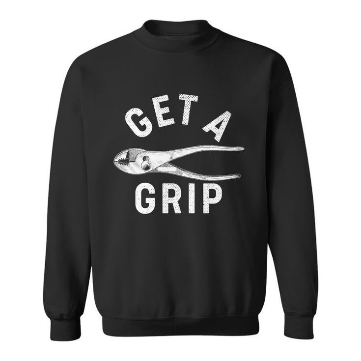 Funny Get A Grip Sweatshirt