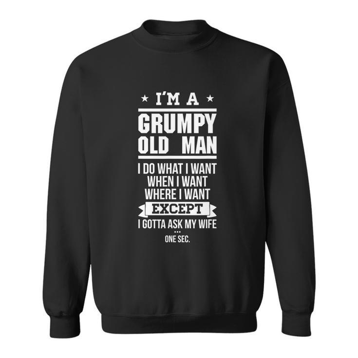 Funny Gift Im A Grumpy Old Man I Do What I Want Gift Sweatshirt