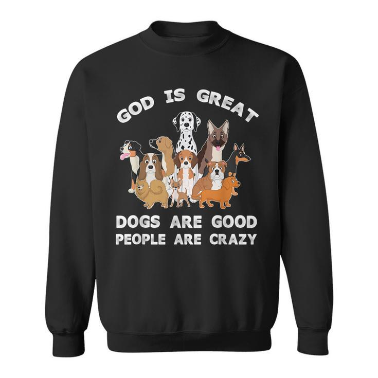 Funny God Is Great Dogs Are Good And People Are Crazy  Men Women Sweatshirt Graphic Print Unisex