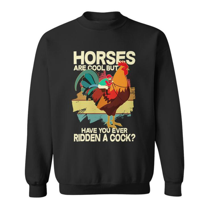 Funny Horses Are Cool But Have You Ever Ridden A Cock Sweatshirt