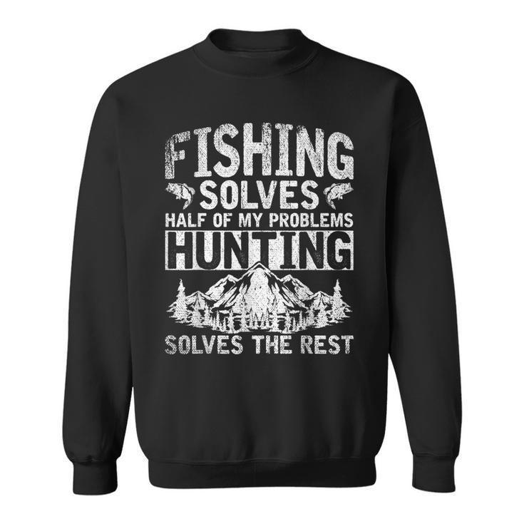 Funny Hunting Fishing Solves Half Of My Problems Fishing  V2 Sweatshirt