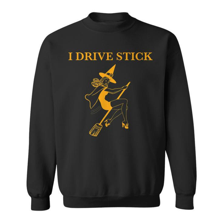 Funny I Drive Stick Halloween Witch  Sweatshirt
