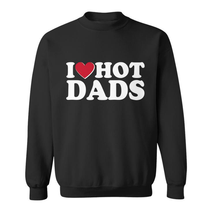 Funny I Heart Love Hot Dads Sweatshirt