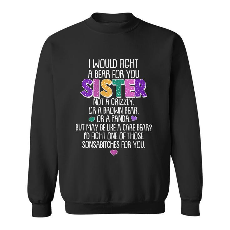 Funny I Would Fight A Bear For You Sister Tshirt Sweatshirt