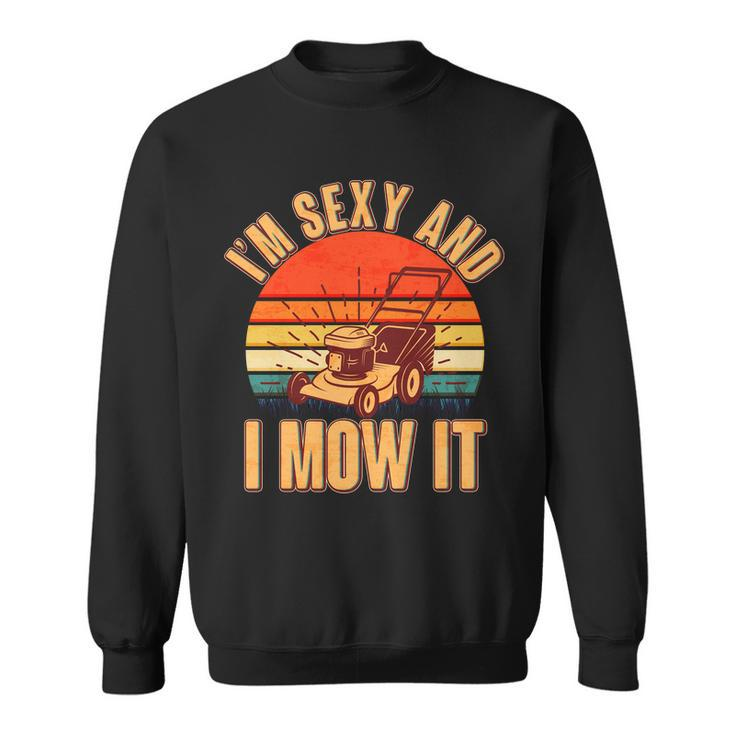Funny Im Sexy And I Mow It Vintage Tshirt Sweatshirt